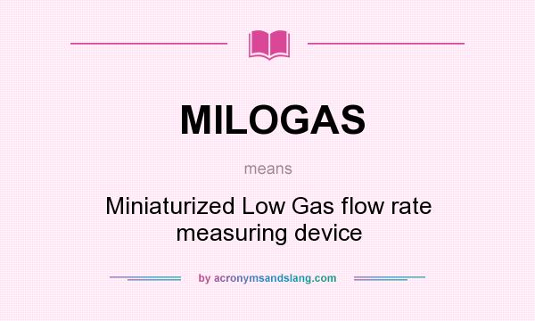 What does MILOGAS mean? It stands for Miniaturized Low Gas flow rate measuring device