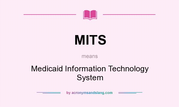 What does MITS mean? It stands for Medicaid Information Technology System