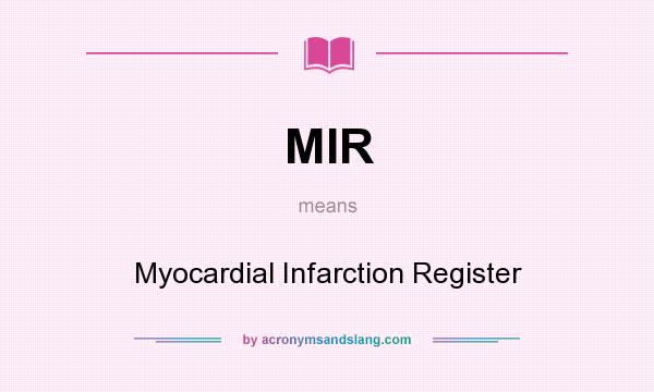 What does MIR mean? It stands for Myocardial Infarction Register