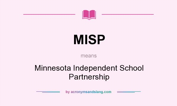 What does MISP mean? It stands for Minnesota Independent School Partnership