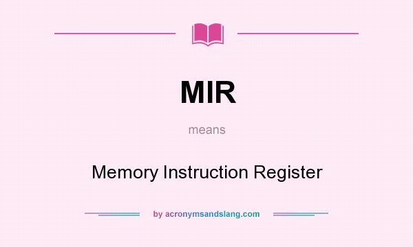 What does MIR mean? It stands for Memory Instruction Register