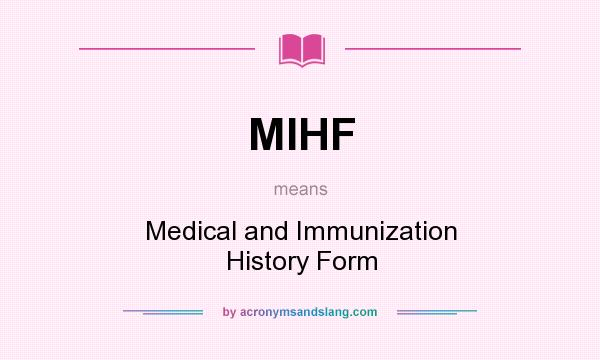 What does MIHF mean? It stands for Medical and Immunization History Form