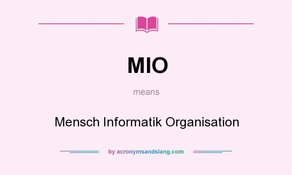 What does MIO mean? It stands for Mensch Informatik Organisation