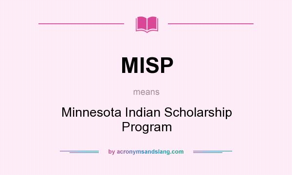 What does MISP mean? It stands for Minnesota Indian Scholarship Program