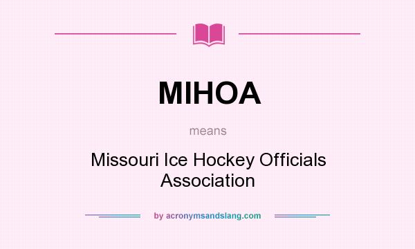 What does MIHOA mean? It stands for Missouri Ice Hockey Officials Association