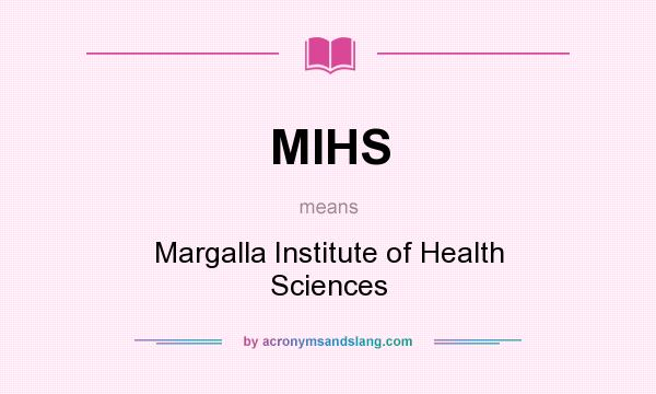 What does MIHS mean? It stands for Margalla Institute of Health Sciences