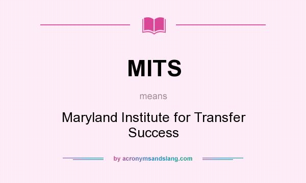 What does MITS mean? It stands for Maryland Institute for Transfer Success