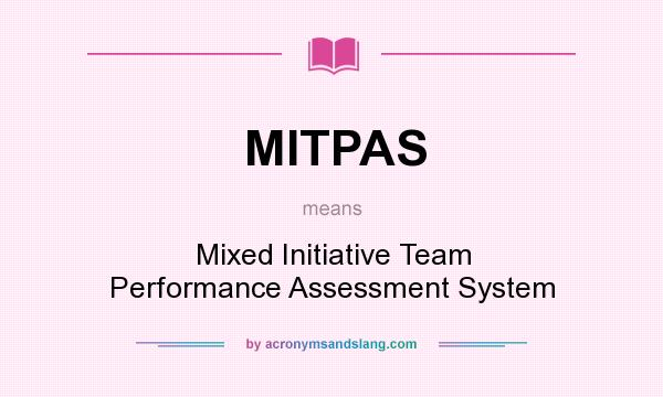 What does MITPAS mean? It stands for Mixed Initiative Team Performance Assessment System