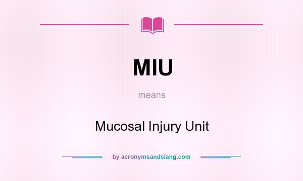 What does MIU mean? It stands for Mucosal Injury Unit