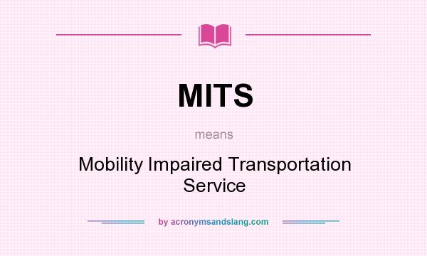 What does MITS mean? It stands for Mobility Impaired Transportation Service
