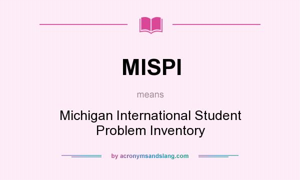 What does MISPI mean? It stands for Michigan International Student Problem Inventory