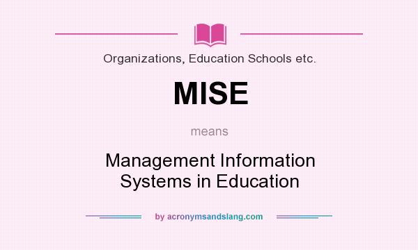 What does MISE mean? It stands for Management Information Systems in Education