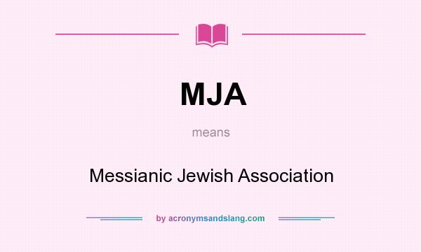 What does MJA mean? It stands for Messianic Jewish Association