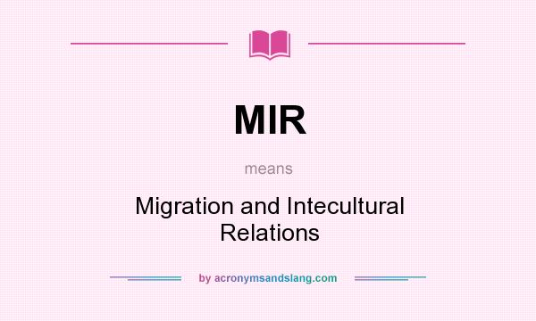 What does MIR mean? It stands for Migration and Intecultural Relations