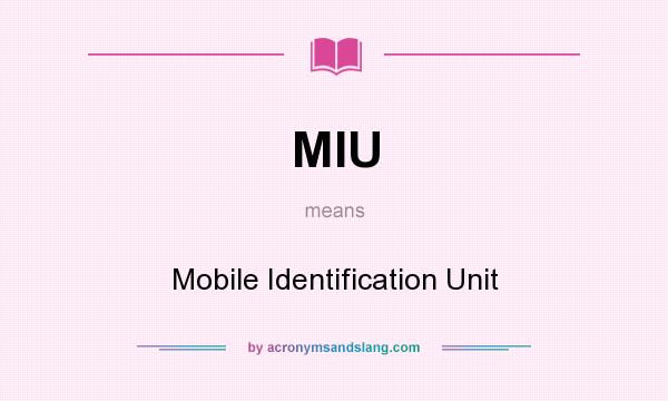 What does MIU mean? It stands for Mobile Identification Unit