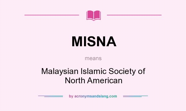 What does MISNA mean? It stands for Malaysian Islamic Society of North American