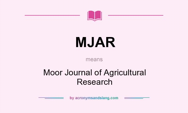 What does MJAR mean? It stands for Moor Journal of Agricultural Research