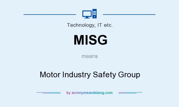 What does MISG mean? It stands for Motor Industry Safety Group