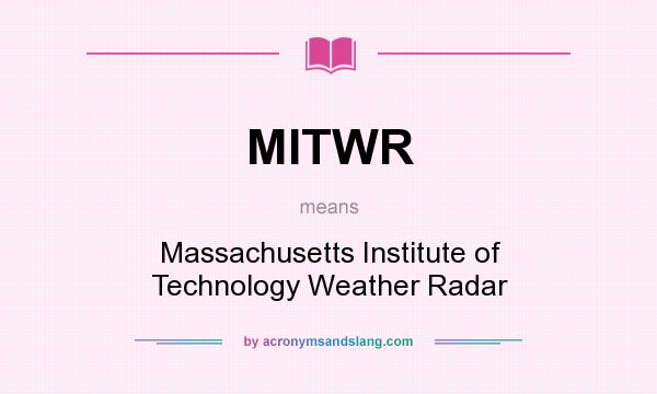 What does MITWR mean? It stands for Massachusetts Institute of Technology Weather Radar
