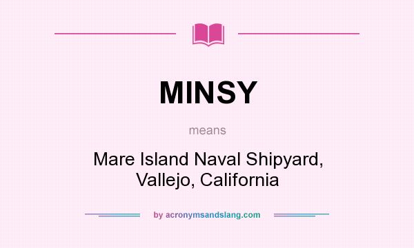What does MINSY mean? It stands for Mare Island Naval Shipyard, Vallejo, California