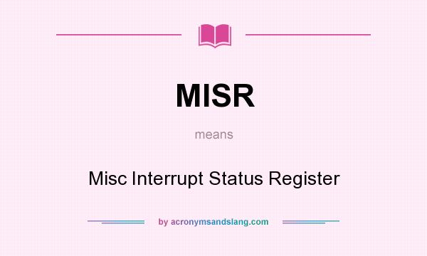 What does MISR mean? It stands for Misc Interrupt Status Register