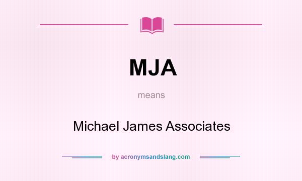 What does MJA mean? It stands for Michael James Associates