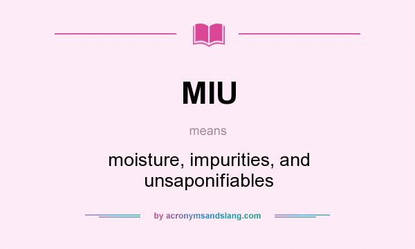 What does MIU mean? It stands for moisture, impurities, and unsaponifiables