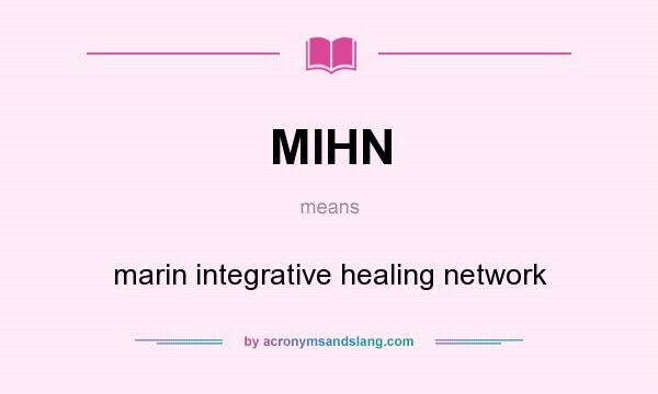 What does MIHN mean? It stands for marin integrative healing network