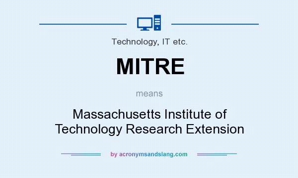 What does MITRE mean? It stands for Massachusetts Institute of Technology Research Extension
