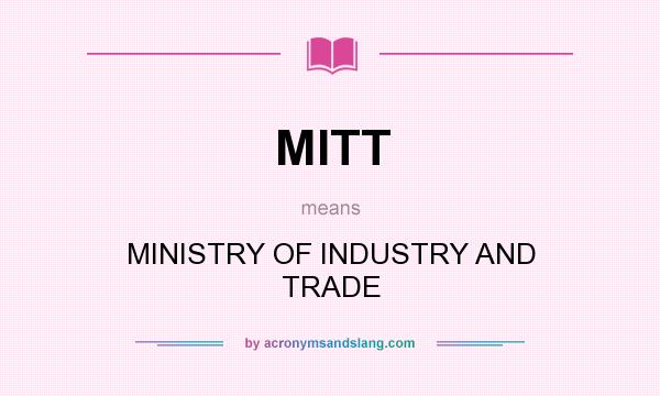 What does MITT mean? It stands for MINISTRY OF INDUSTRY AND TRADE