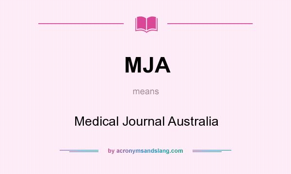 What does MJA mean? It stands for Medical Journal Australia