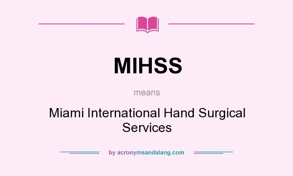 What does MIHSS mean? It stands for Miami International Hand Surgical Services