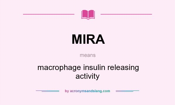 What does MIRA mean? It stands for macrophage insulin releasing activity