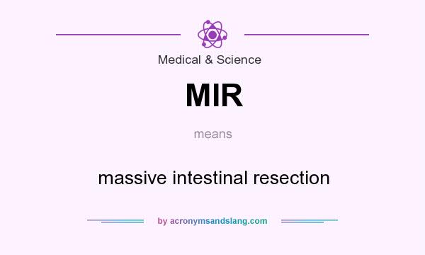 What does MIR mean? It stands for massive intestinal resection