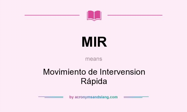 What does MIR mean? It stands for Movimiento de Intervension Rápida