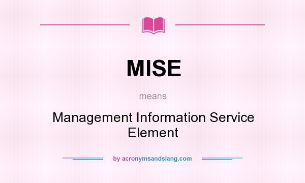 What does MISE mean? It stands for Management Information Service Element