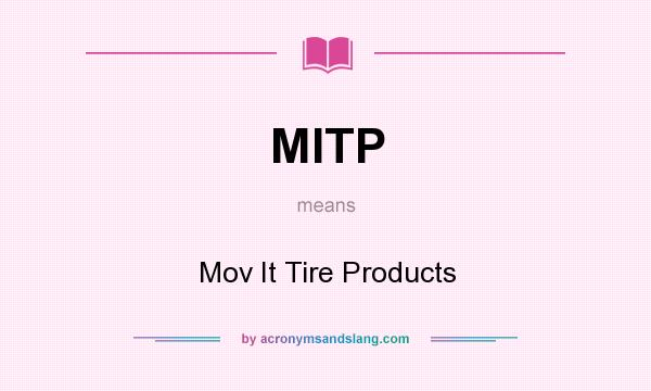 What does MITP mean? It stands for Mov It Tire Products