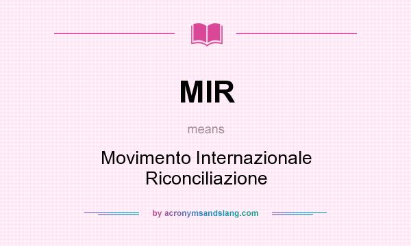 What does MIR mean? It stands for Movimento Internazionale Riconciliazione