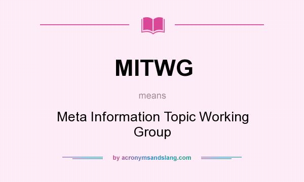 What does MITWG mean? It stands for Meta Information Topic Working Group