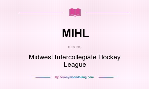 What does MIHL mean? It stands for Midwest Intercollegiate Hockey League