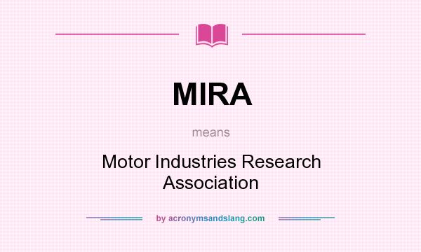 What does MIRA mean? It stands for Motor Industries Research Association