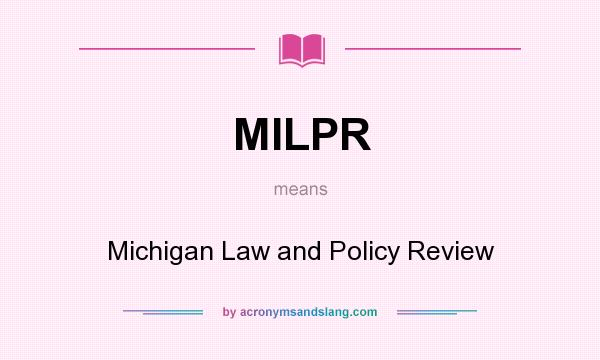 What does MILPR mean? It stands for Michigan Law and Policy Review