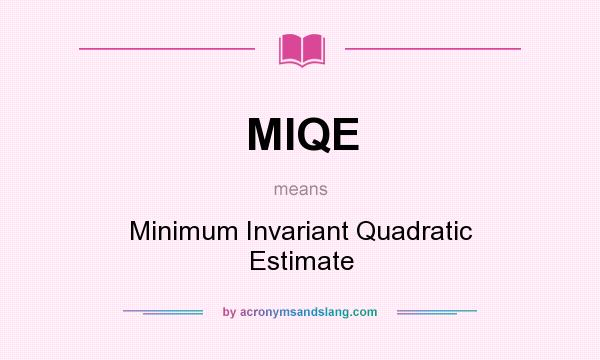 What does MIQE mean? It stands for Minimum Invariant Quadratic Estimate