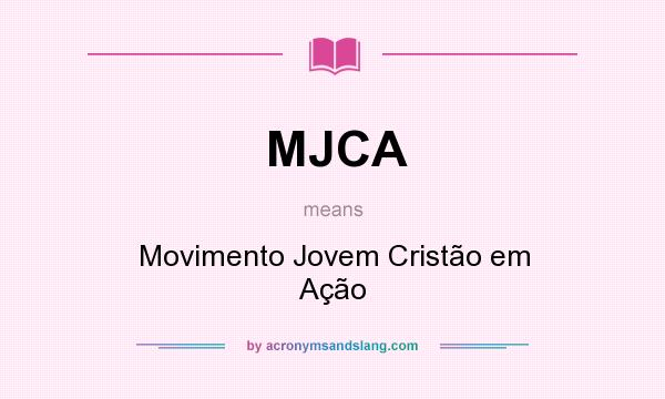 What does MJCA mean? It stands for Movimento Jovem Cristão em Ação