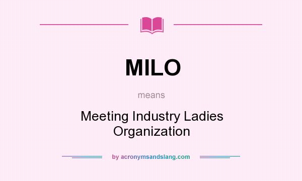 What does MILO mean? It stands for Meeting Industry Ladies Organization