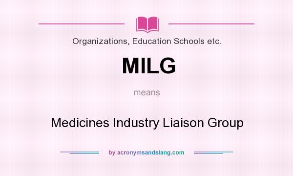 What does MILG mean? It stands for Medicines Industry Liaison Group