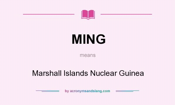 What does MING mean? It stands for Marshall Islands Nuclear Guinea