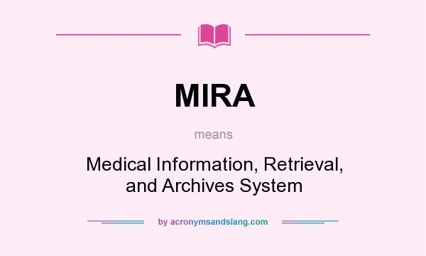 What does MIRA mean? It stands for Medical Information, Retrieval, and Archives System