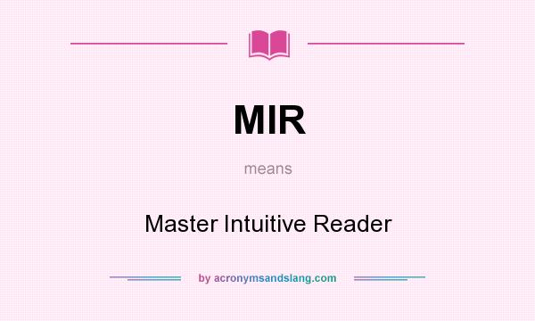 What does MIR mean? It stands for Master Intuitive Reader