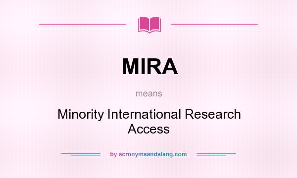 What does MIRA mean? It stands for Minority International Research Access